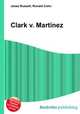 Clark v. Martinez, Jesse Russell,Ronald Cohn 