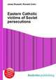 Eastern Catholic victims of Soviet persecutions, Jesse Russell,Ronald Cohn 