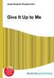 Give It Up to Me, Jesse Russell,Ronald Cohn 