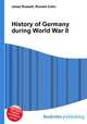 History of Germany during World War II, Jesse Russell,Ronald Cohn 