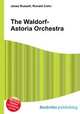 The Waldorf-Astoria Orchestra, Jesse Russell,Ronald Cohn 