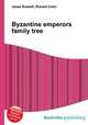 Byzantine emperors family tree, Jesse Russell,Ronald Cohn 