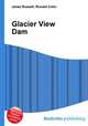 Glacier View Dam, Jesse Russell,Ronald Cohn 