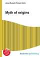 Myth of origins, Jesse Russell,Ronald Cohn 