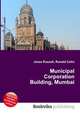 Municipal Corporation Building, Mumbai, Jesse Russell,Ronald Cohn 