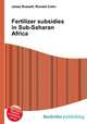 Fertilizer subsidies in Sub-Saharan Africa, Jesse Russell,Ronald Cohn 