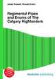 Regimental Pipes and Drums of The Calgary Highlanders, Jesse Russell,Ronald Cohn 
