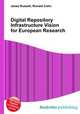 Digital Repository Infrastructure Vision for European Research, Jesse Russell,Ronald Cohn 