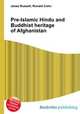 Pre-Islamic Hindu and Buddhist heritage of Afghanistan, Jesse Russell,Ronald Cohn 