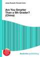 Are You Smarter Than a 5th Grader? (China), Jesse Russell,Ronald Cohn 