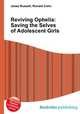 Reviving Ophelia: Saving the Selves of Adolescent Girls, Jesse Russell,Ronald Cohn 