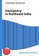 Insurgency in Northeast India, Jesse Russell,Ronald Cohn 