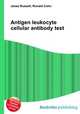 Antigen leukocyte cellular antibody test, Jesse Russell,Ronald Cohn 