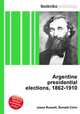 Argentine presidential elections, 1862-1910, Jesse Russell,Ronald Cohn 