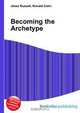 Becoming the Archetype, Jesse Russell,Ronald Cohn 