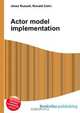 Actor model implementation, Jesse Russell,Ronald Cohn 