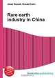 Rare earth industry in China, Jesse Russell,Ronald Cohn 