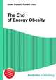 The End of Energy Obesity, Jesse Russell,Ronald Cohn 