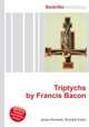 Triptychs by Francis Bacon, Jesse Russell,Ronald Cohn 