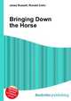 Bringing Down the Horse, Jesse Russell,Ronald Cohn 