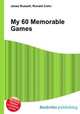 My 60 Memorable Games, Jesse Russell,Ronald Cohn 