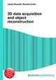3D data acquisition and object reconstruction, Jesse Russell,Ronald Cohn 