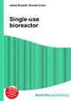 Single-use bioreactor, Jesse Russell,Ronald Cohn 