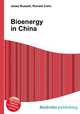 Bioenergy in China, Jesse Russell,Ronald Cohn 