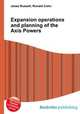 Expansion operations and planning of the Axis Powers, Jesse Russell,Ronald Cohn 