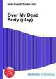 Over My Dead Body (play), Jesse Russell,Ronald Cohn 