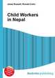 Child Workers in Nepal, Jesse Russell,Ronald Cohn 