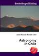 Astronomy in Chile, Jesse Russell,Ronald Cohn 