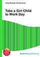 Take a Girl Child to Work Day, Jesse Russell,Ronald Cohn 