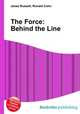 The Force: Behind the Line, Jesse Russell,Ronald Cohn 