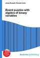 Board puzzles with algebra of binary variables, Jesse Russell,Ronald Cohn 