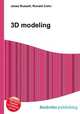3D modeling, Jesse Russell,Ronald Cohn 