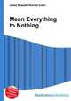 Mean Everything to Nothing, Jesse Russell,Ronald Cohn 