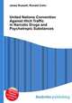United Nations Convention Against Illicit Traffic in Narcotic Drugs and Psychotropic Substances, Jesse Russell,Ronald Cohn 