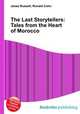 The Last Storytellers: Tales from the Heart of Morocco, Jesse Russell,Ronald Cohn 