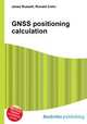 GNSS positioning calculation, Jesse Russell,Ronald Cohn 
