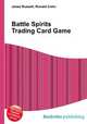 Battle Spirits Trading Card Game, Jesse Russell,Ronald Cohn 