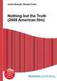 Nothing but the Truth (2008 American film), Jesse Russell,Ronald Cohn 