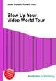 Blow Up Your Video World Tour, Jesse Russell,Ronald Cohn 