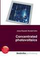 Concentrated photovoltaics, Jesse Russell,Ronald Cohn 