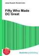 Fifty Who Made DC Great, Jesse Russell,Ronald Cohn 