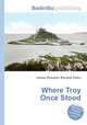Where Troy Once Stood, Jesse Russell,Ronald Cohn 
