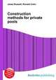 Construction methods for private pools, Jesse Russell,Ronald Cohn 