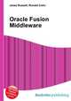 Oracle Fusion Middleware, Jesse Russell,Ronald Cohn 