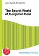 The Secret World of Benjamin Bear, Jesse Russell,Ronald Cohn 
