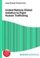 United Nations Global Initiative to Fight Human Trafficking, Jesse Russell,Ronald Cohn 